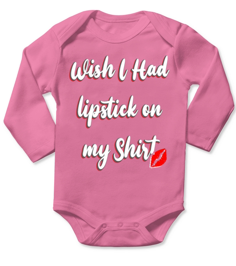 Dirty Joke Wish I Had Lipstick On My Shirt Long Sleeve Baby One-Piece