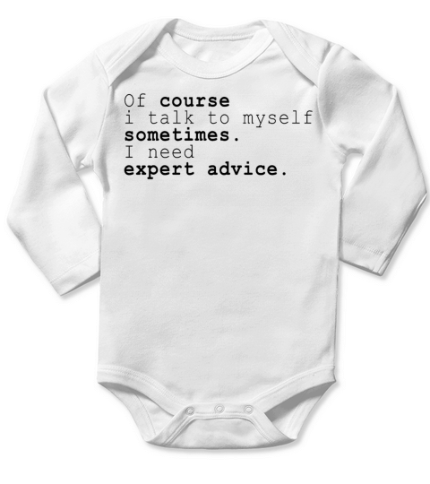 Of Course I Talk To Myself I Need Expert Advice Long Sleeve Baby One-Piece