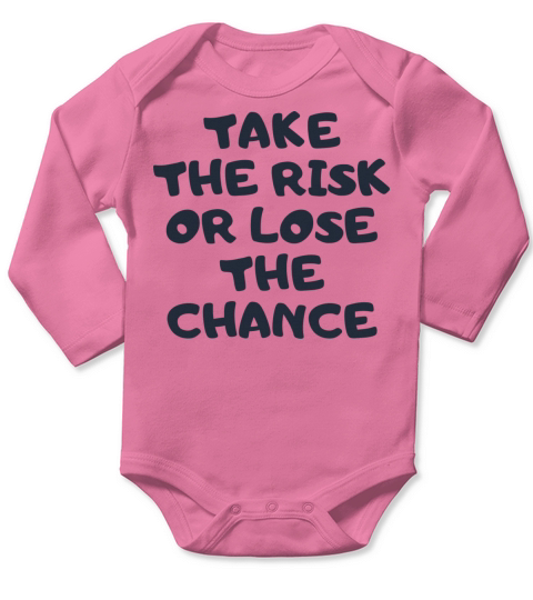 TAKE THE RISK OR LOSE THE CHANCE Long Sleeve Baby One-Piece