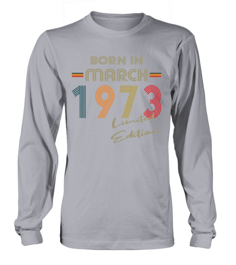 50th birthday born in march 1973 limited edition Long sleeved Unisex