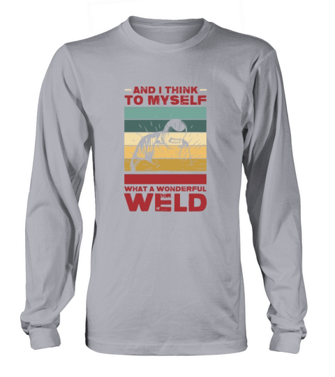And I Think To Myself What A Wonderful Weld Retro Long sleeved Unisex