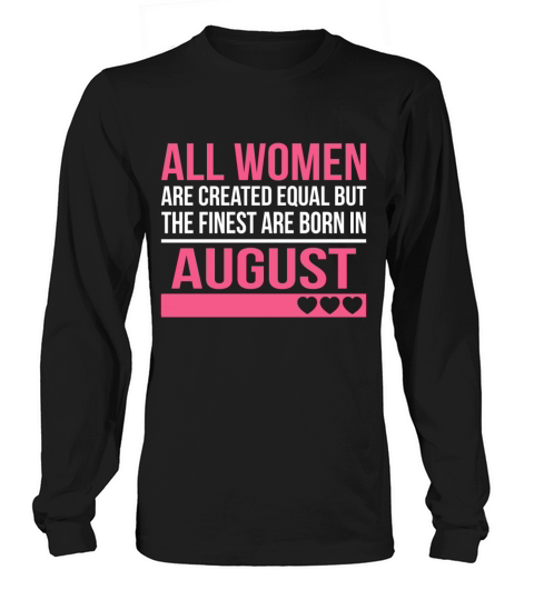 Finest Women Are Born In August Birthday Gift Long sleeved Unisex