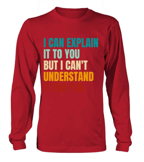 Funny Retro Vintage I Can Explain It To You Long sleeved Unisex