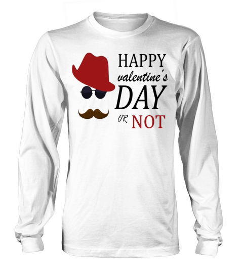 Happy Valentines Day or NotSad Valentines Day155 Long sleeved Unisex