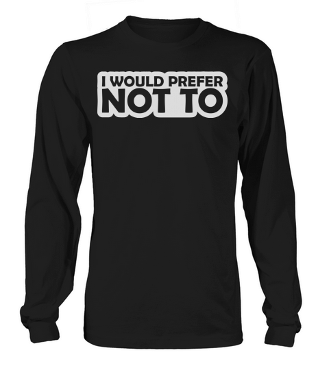 I prefer not to Long sleeved Unisex