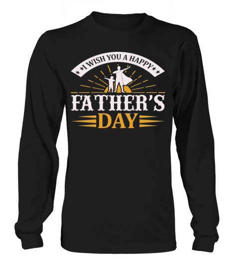 I wish you a happy Fathers Day Long sleeved Unisex