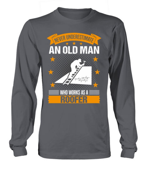 Roofer Old Man Quote Men Gift Long sleeved Unisex
