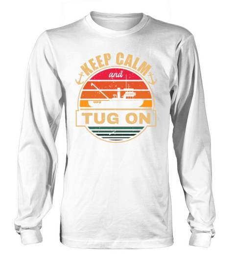 Tugboat Quote For A Tug Captain Tug Life Long sleeved Unisex