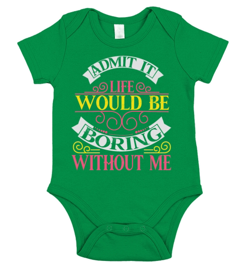 Admit It Life Would Be Boring Without Me Short Sleeve Baby One-Piece