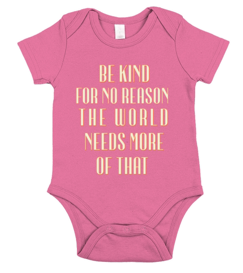 be kind for no reason the world needs more of that Short Sleeve Baby One-Piece