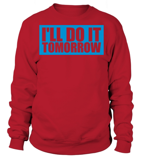 do it tomorrow quote Sweatshirt Unisex
