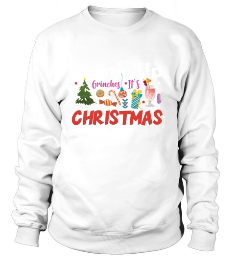 Drink Up Grinches Its Christmas Sweatshirt Unisex