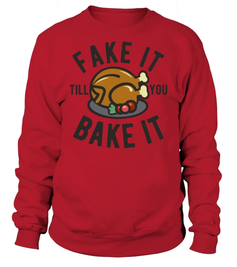 Fake It Till You Bake It Funny Thanksgiving Quote Sweatshirt Unisex