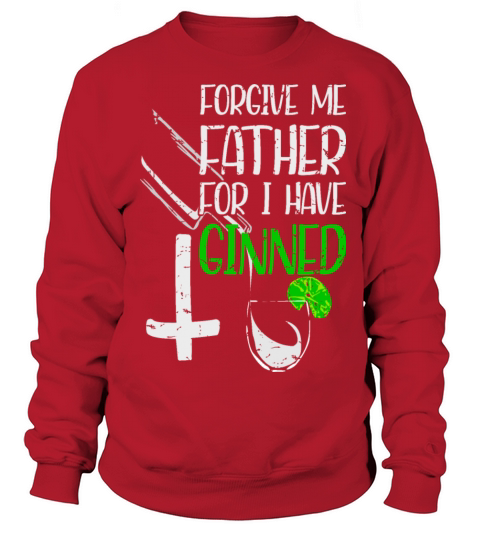 Forgive Me Father For I Have Ginned Sweatshirt Unisex