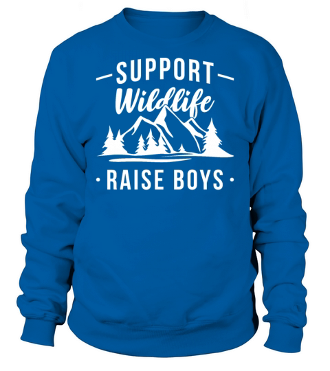 Funny Support Wildlife Raise Boys Mom Dad Parents Sweatshirt Unisex