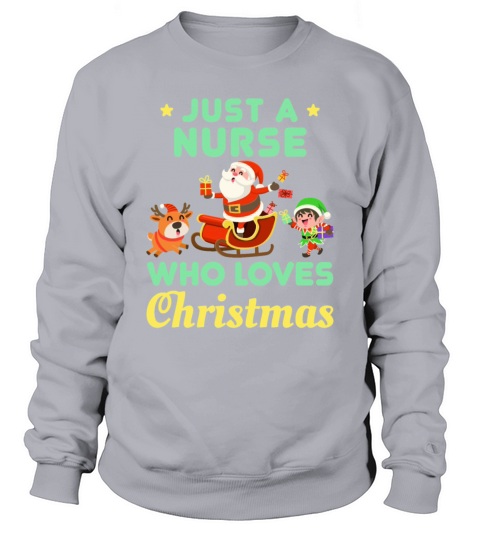 Just a Nurse Who Loves Christmas Sweatshirt Unisex