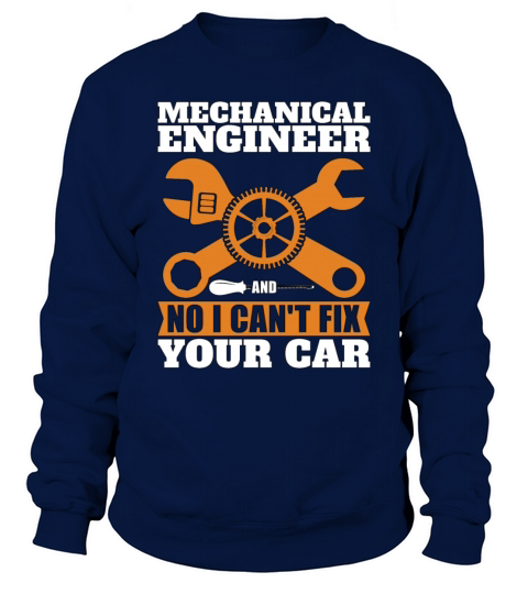 Mechanical Engineer No I Cant Fix Car Mechanic Sweatshirt Unisex