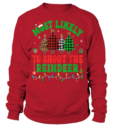 Merry Christmas Most Likely To Shoot The Reindeer Christmas Tree Sweatshirt Unisex