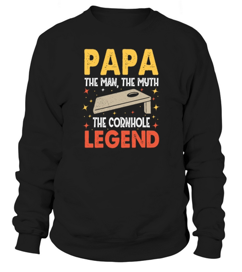 Papa the man the myth the Cornhole Legend Sweatshirt Unisex
