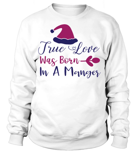 True Love Was Born In A Manger Christmas Hat Sweatshirt Unisex