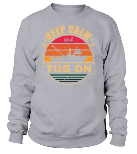 Tugboat Quote For A Tug Captain Tug Life Sweatshirt Unisex