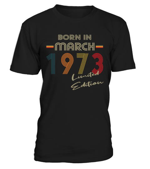 50th birthday born in march 1973 limited edition T-Shirt Unisex