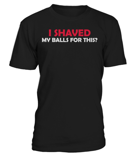 I shaved my balls T-Shirt Unisex