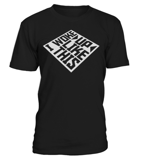 woke up like this T-Shirt Unisex