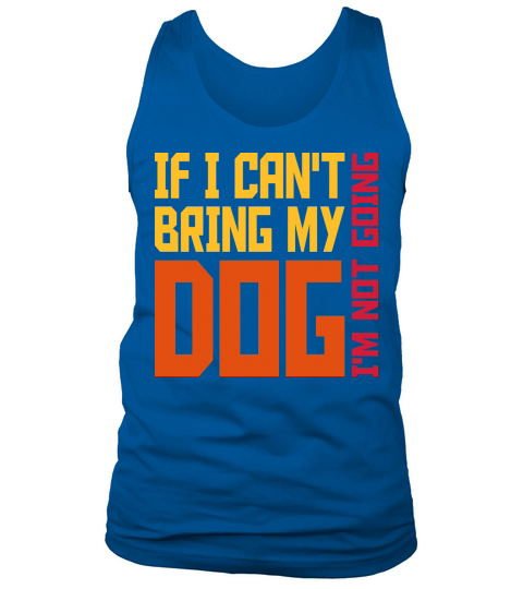 bring my dog quote Tank Top Unisex