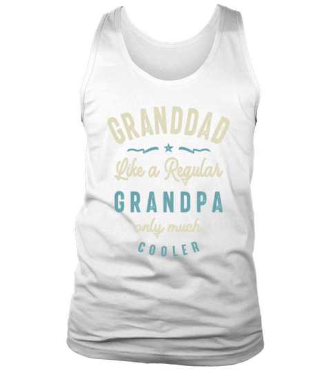 Granddad Like a Regular Grandpa Only Much Cooler Tank Top Unisex