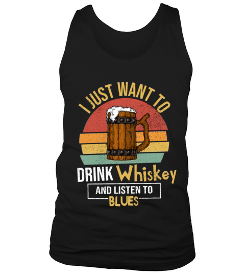I Just Want To Drink Whiskey And Listen To Blues Tank Top Unisex