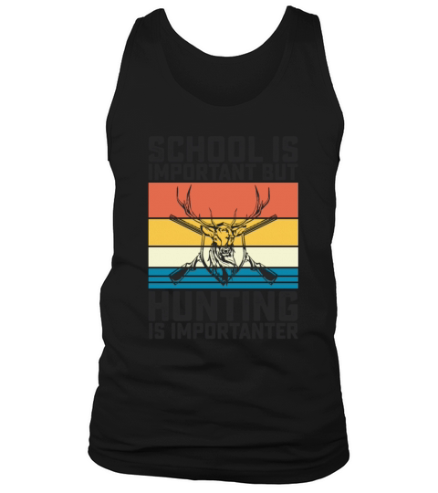 School Is Important But Hunting Is Importanter Tank Top Unisex