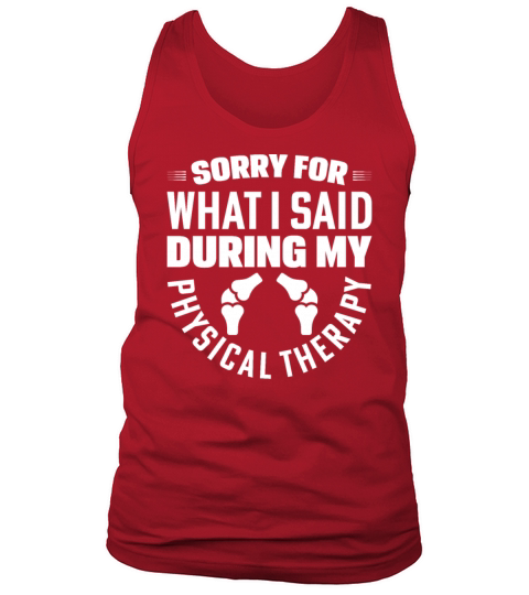 Sorry For What I Said During My Physical Therapy Tank Top Unisex