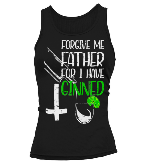 Forgive Me Father For I Have Ginned Tank top Woman