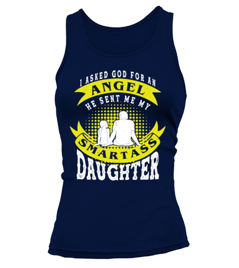 I asked God For An Angel He Sent Smartass Daughter Tank top Woman