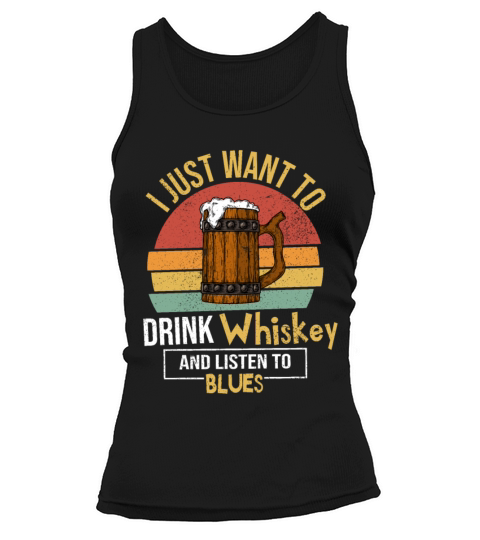 I Just Want To Drink Whiskey And Listen To Blues Tank top Woman