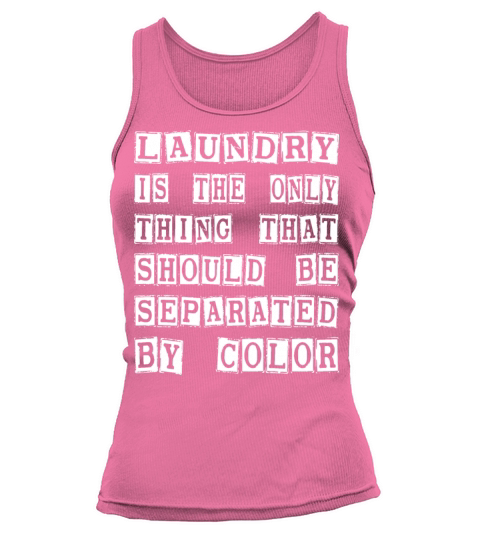 Laundry The Only Thing Separated By Color Quote Tank top Woman
