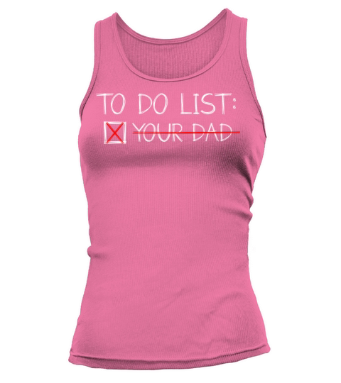 To Do List Your Dad Mom Sarcasm Sarcastic Tank top Woman
