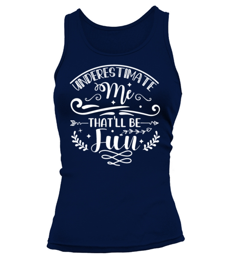 Underestimate Me Thatll Be Fun Funny Sarcastic Qu Tank top Woman