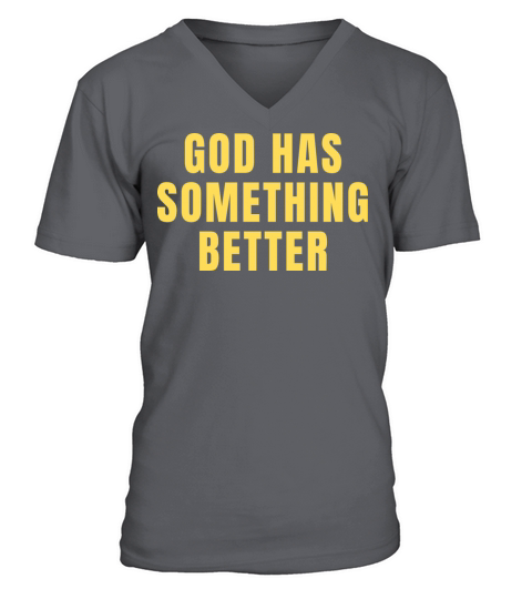 God Has Something Better - Christian Quotes V-Neck T-shirt