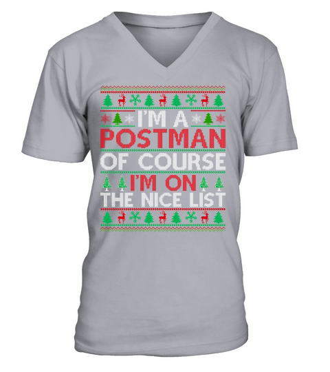 Im a Postman of course im on the nice list ugly christmas sweater V-Neck T-shirt