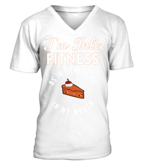 Im Into Fitness As In Fitness Pie In My Mouth Gift V-Neck T-shirt