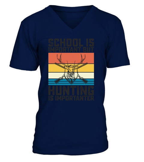 School Is Important But Hunting Is Importanter V-Neck T-shirt
