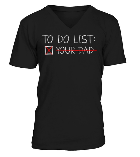 To Do List Your Dad Mom Sarcasm Sarcastic V-Neck T-shirt