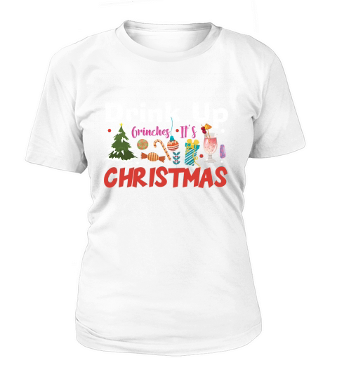 Drink Up Grinches Its Christmas Women's T-Shirt