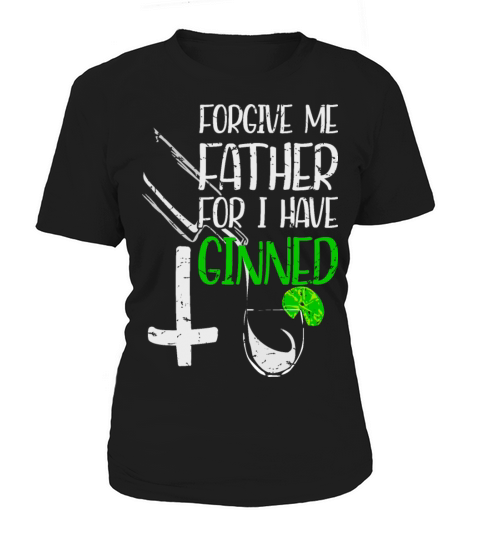 Forgive Me Father For I Have Ginned Women's T-Shirt