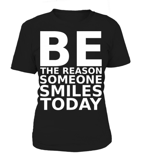 motivational quotes be the reason someone smiles Women's T-Shirt