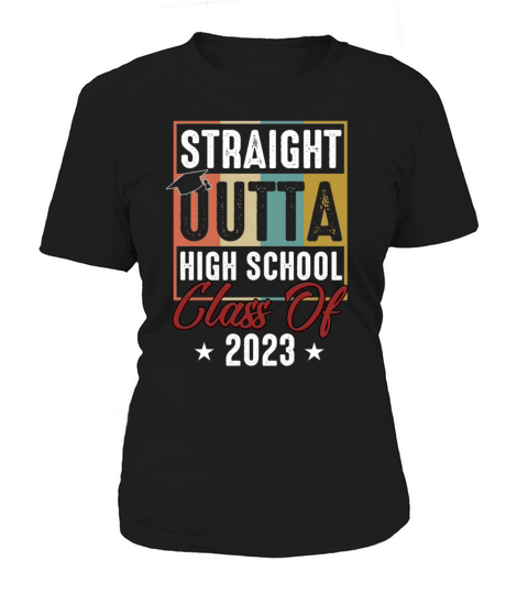 Straight Outta High School Last Day Of Graduation Women's T-Shirt