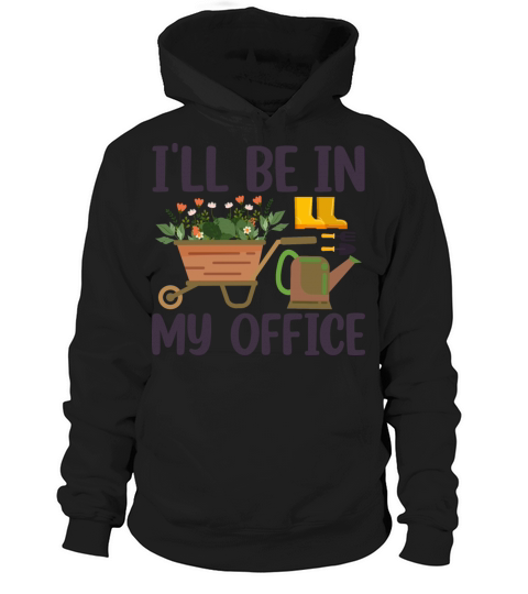 Funny Gardening Design Ill be in My OFFICE Hoodie Unisex