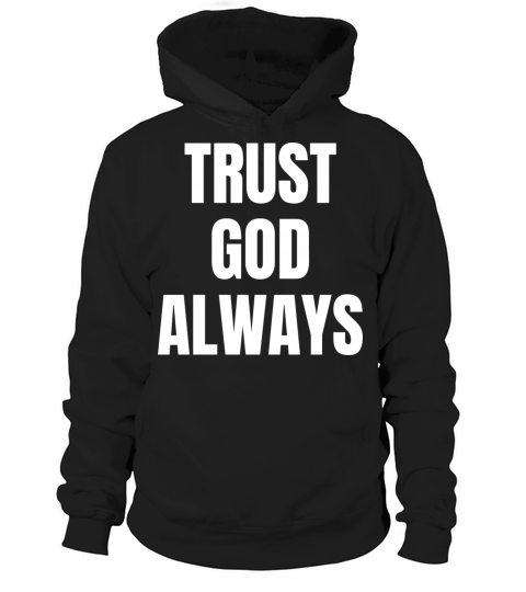 Trust God Always - Christian Quotes Hoodie Unisex